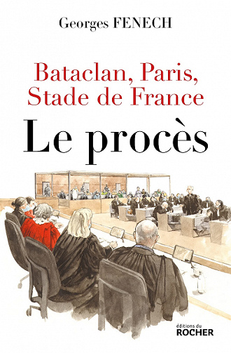 Bataclan, Paris, Stade de France : le procès - Georges Fenech (2021)