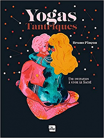 Yogas tantriques: Une invitation à vivre le sacré - Bruno Pinçon (2021)