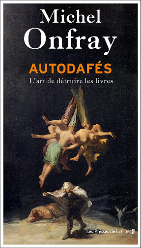 Autodafés, L'art de détruire les livres - Michel Onfray (2021)