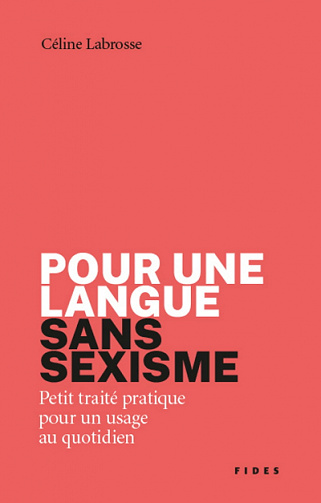 Pour une langue sans sexisme: Petit traité pratique pour un usage au quotidien - Céline Labrosse (2021)