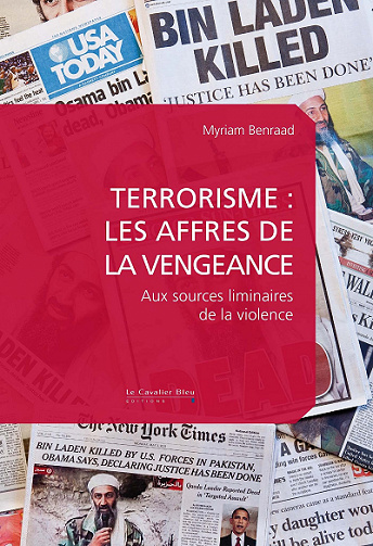 Terrorisme : les affres de la vengeance: Aux sources liminaires de la violence - Myriam Benraad (2021)