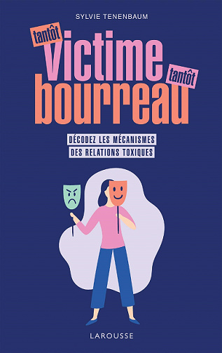 Tantôt victime, tantôt bourreau: Décodez les mécanismes des relations toxiques - Sylvie Tenenbaum (2021)