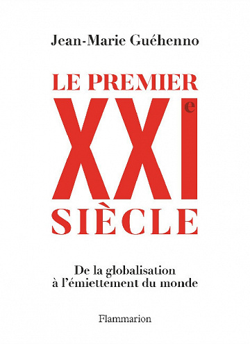 Le premier XXIe siècle: De la globalisation à l'émiettement du monde - Jean-Marie Guéhenno (2021)
