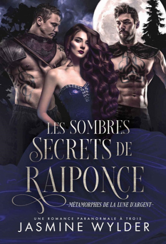 Les Sombres Secrets de Raiponce: Une Romance Paranormale à Trois (Métamorphes de la Lune d’Agent t. 1) - Jasmine Wylder (2021)