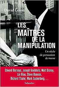 Les maîtres de la manipulation: un siècle de persuasion de masse - David Colon (2021)