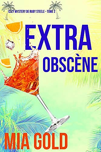Extra Obscène (Un Mystère Cosy de Ruby Steele — Tome 2) - Mia Gold (2021)
