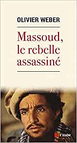 Massoud, le rebelle assassiné - Olivier Weber (2021)