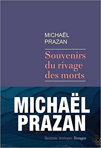 Souvenirs du rivage des morts - Michaël Prazan (Rentrée Littérature 2021)