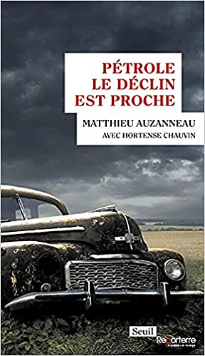 Pétrole - Le déclin est proche - Matthieu Auzanneau (2021)