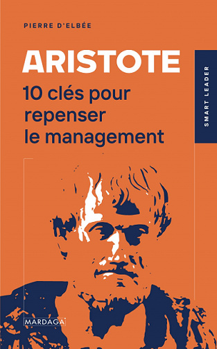 Aristote: 10 clés pour repenser le management - Pierre d'Elbée (2021)