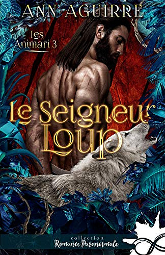 Le seigneur loup: Les Animari, T3 - Ann Aguirre (2021)