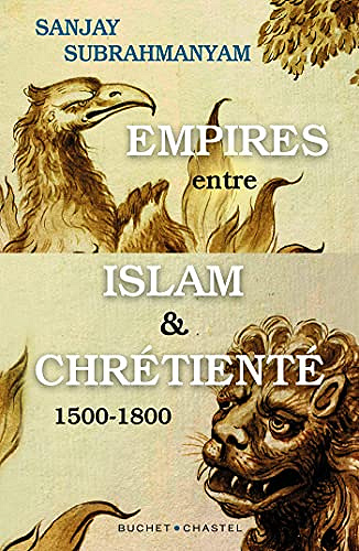 Empires entre Islam et Chrétienté: 1500-1800 - Sanjay Subrahmanyam (2021)
