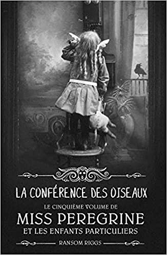 Miss Peregrine, Tome 05: La conférence des oiseaux - Ransom Riggs (2020)