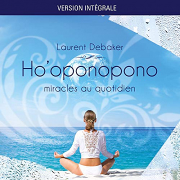 Ho'oponopono - Miracles au quotidien - Laurent Debaker