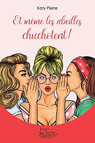 Et même les abeilles chuchotent ! - Katy Pierre (2021)