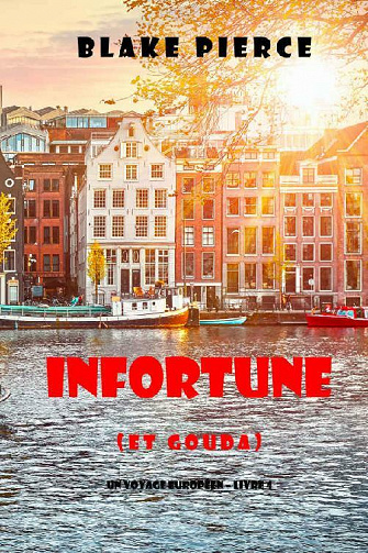 Infortune (et Gouda) (Un voyage européen – Livre 4) - Blake Pierce (2021)