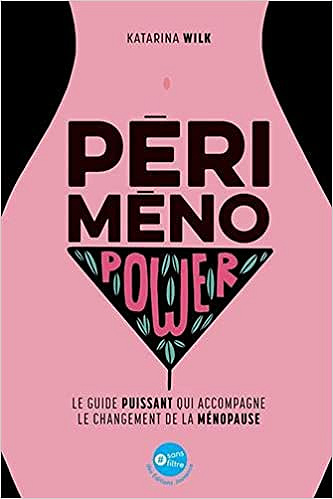 Périménopower : Le guide puissant qui accompagne le changement de la ménopause - Katarina Wilk (2021)