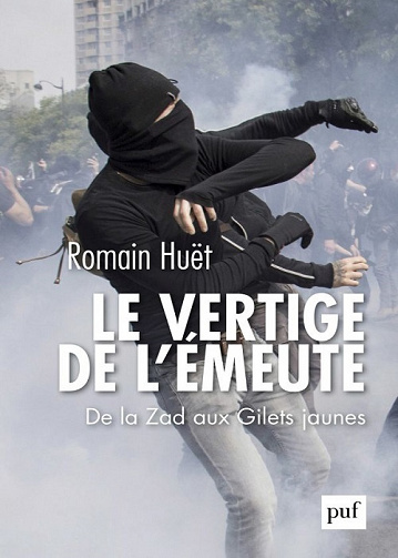 Le vertige de l'émeute: De la Zad aux Gilets jaunes - Romain Huët