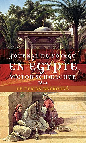 Journal de voyage en Égypte - Victor Schoelcher
