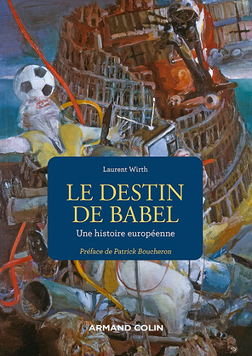 Le destin de Babel : Une histoire européenne - Laurent Wirth (2021)