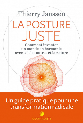 La Posture juste: Comment inventer un monde en harmonie avec soi, les autres et la nature - Thierry Janssen (2020)