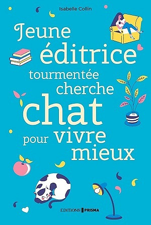 Jeune éditrice tourmentée cherche chat pour vivre mieux - Isabelle Collin (2021)