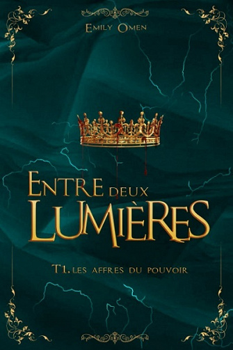 Entre Deux Lumières: Les Affres du Pouvoir - Emily Omen (2021)