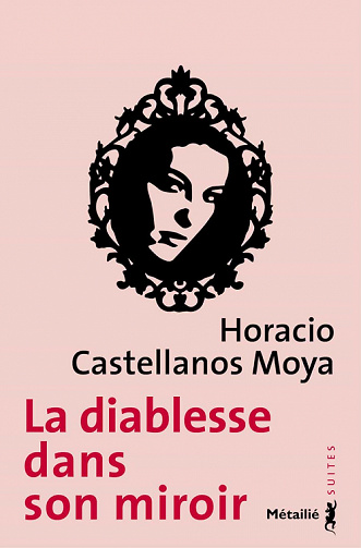 La diablesse dans son miroir - Horacio Castellanos Moya (2021)