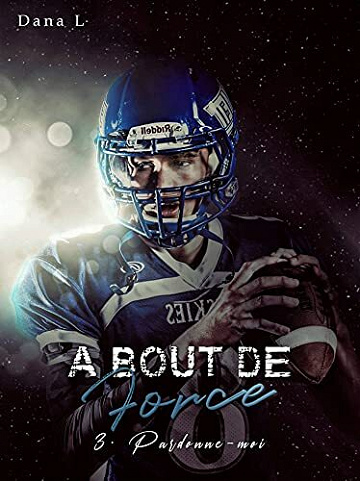 À bout de force: 3 - Pardonne-moi - Dana L (2021)