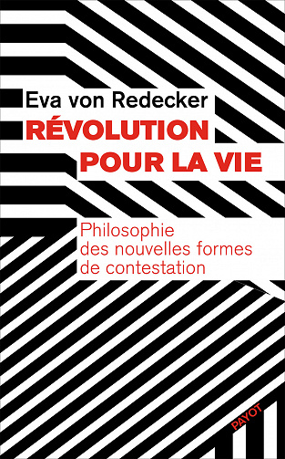 Révolution pour la vie: Philosophie des nouvelles formes de contestation - Eva Von Redecker (2021)
