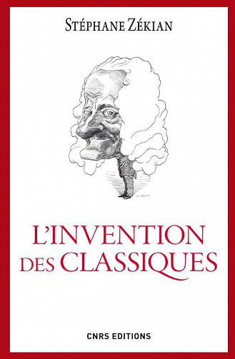 L'Invention des classiques. Le siècle de Louis XIV existe-t-il? - Stéphane Zékian