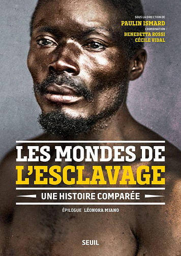 Les Mondes de l'esclavage : Une histoire comparée - Paulin Ismard et Collectif (2021)
