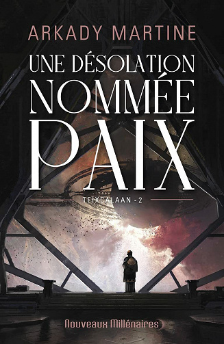 Une désolation nommée paix (Teixcalaan, T2) - Arkady Martine (2021)