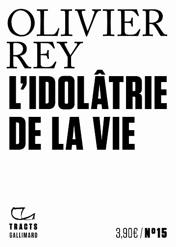 L'Idolâtrie de la vie - Olivier Rey (2020)
