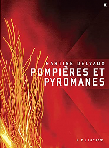 Pompières et pyromanes - Martine Delvaux (2021)