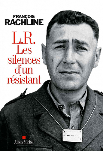 L.R. Les silences d'un résistant - François Rachline
