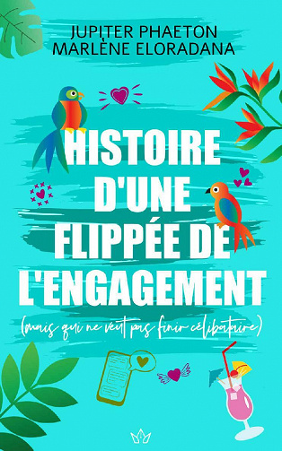 Histoire d'une flippée de l'engagement: mais qui ne veut pas finir célibataire - Jupiter Phaeton, Marlène Eloradana (2021)