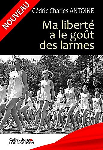 Ma liberté a le goût des larmes - Cédric Charles Antoine (2021)