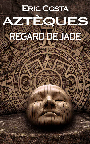 Regard de jade (Aztèques, t.4) - Eric Costa (2021)