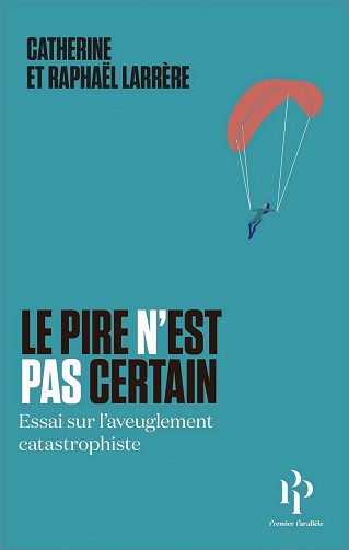 Le pire n'est pas certain : Essai sur l'aveuglement catastrophique - Catherine Larrere (2020)