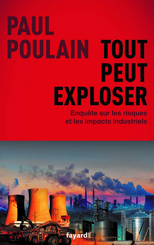 Tout peut exploser: Enquête sur les risques et les impacts industriels - Paul Poulain (2021)