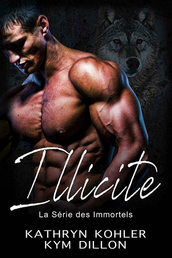 Illicite (La Série des Immortels t. 1) - Kym Dillon, Kathryn Kohler  (2021)