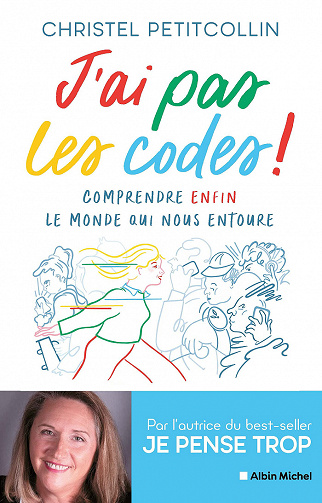 J'ai pas les codes !: Comprendre enfin le monde qui nous entoure - Christel Petitcollin (2021)