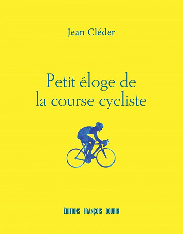 Petit éloge de la course cycliste - Jean Cléder