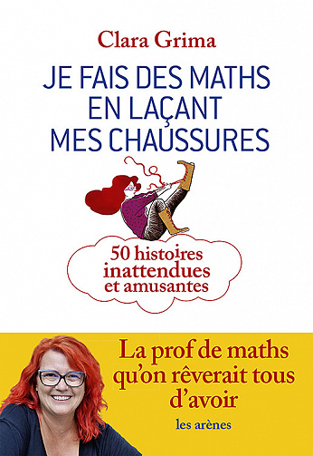 Je fais des maths en laçant mes chaussures : 50 histoires inattendues et amusantes - Clara Grima