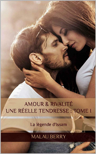 Amour & rivalité Une réelle tendresse : TOME I: La légende d'Issam - Malau Berry (2021)