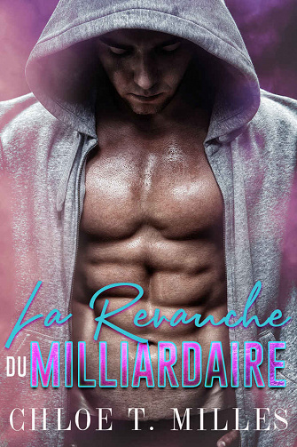 La revanche du Milliardaire - Chloe T. Milles (2021)