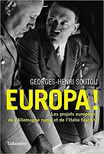 Europa !: Les projets européens de l'Allemagne nazie et de l'Italie fasciste - Georges-Henri Soutou (2021)