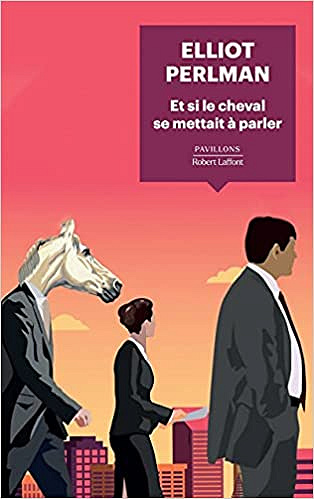 Et si le cheval se mettait à parler - Elliot PERLMAN (2021)