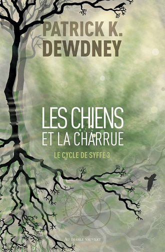 Les chiens et la charrue (Le Cycle de Syffe, Tome 3) - Patrick K. Dewdney (2021)